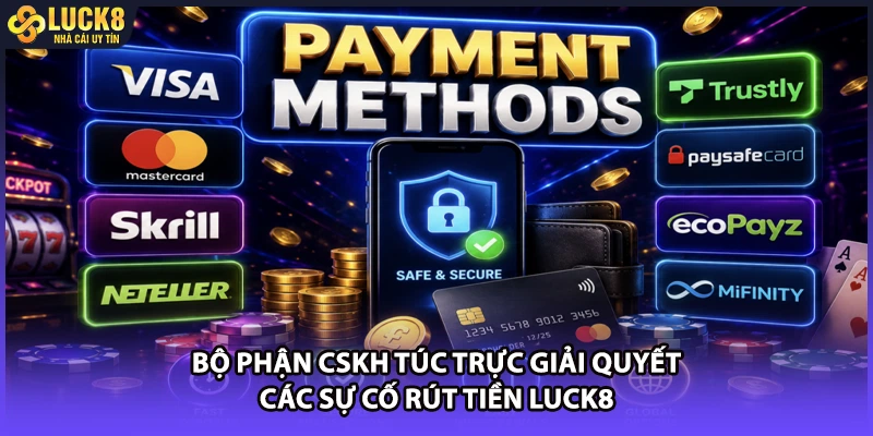 Bộ phận CSKH túc trực giải quyết các sự cố rút tiền LUCK8
