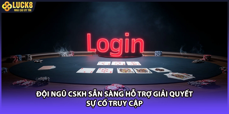 Đội ngũ CSKH sẵn sàng hỗ trợ giải quyết sự cố truy cập